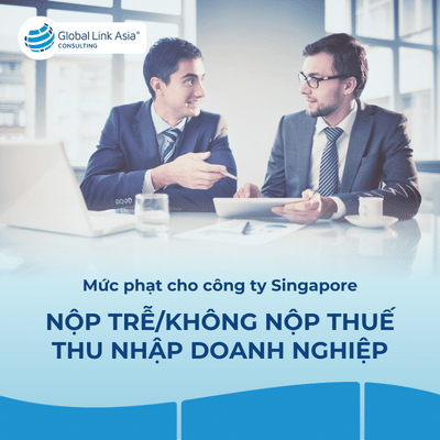 Mức phạt dành cho công ty Singapore nộp trễ hoặc không nộp thuế thu nhập doanh nghiệp