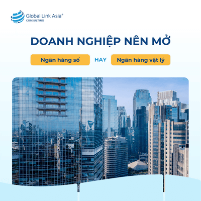 Doanh nghiệp nên mở tài khoản ngân hàng số hay mở tài khoản ngân hàng truyền thống?