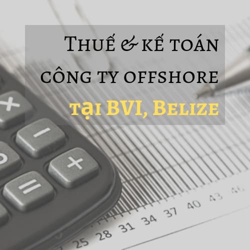 Cần biết gì về kế toán thuế cho công ty offshore tại BVI, Belize?